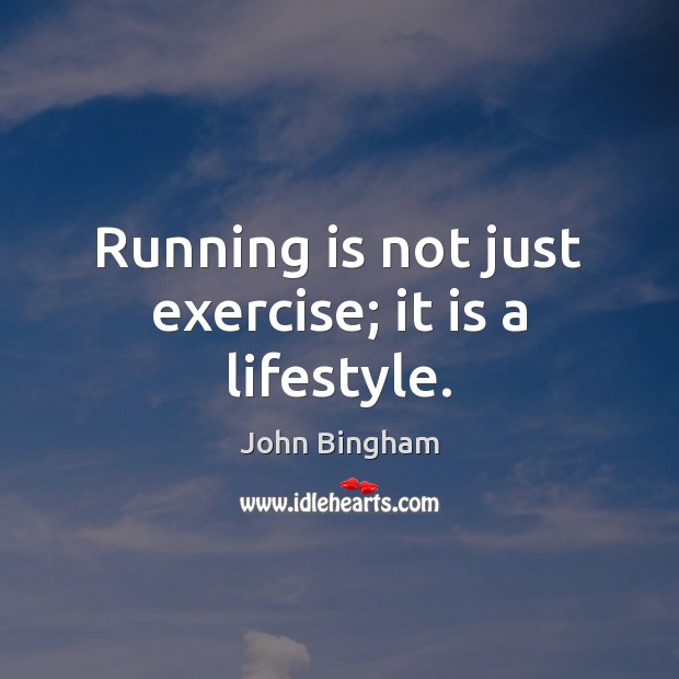 Running is not just exercise; it is a lifestyle. John Bingham Picture Quote