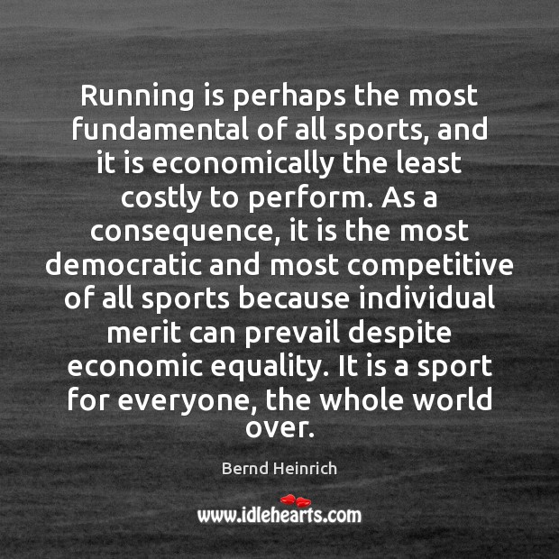 Running is perhaps the most fundamental of all sports, and it is Bernd Heinrich Picture Quote