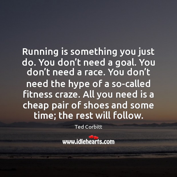 Running is something you just do. You don’t need a goal. Fitness Quotes Image