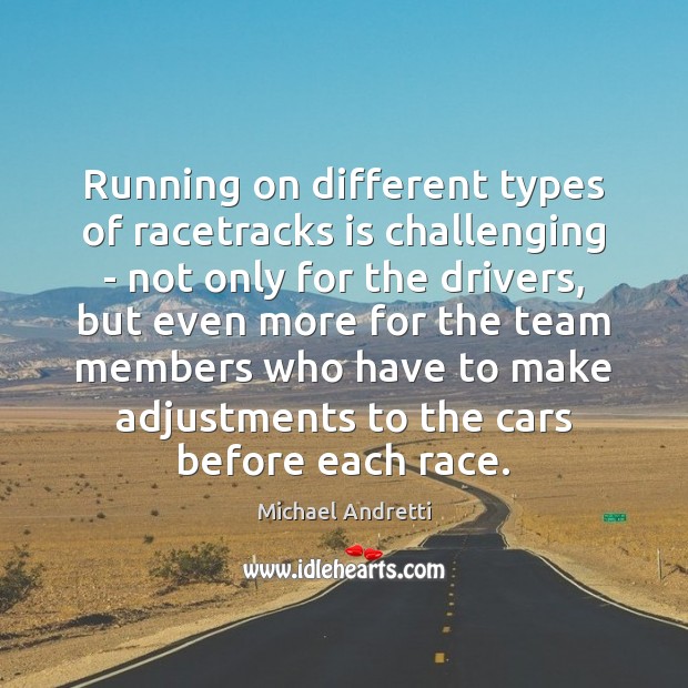 Running on different types of racetracks is challenging – not only for Michael Andretti Picture Quote