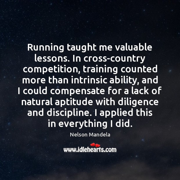 Running taught me valuable lessons. In cross-country competition, training counted more than Image