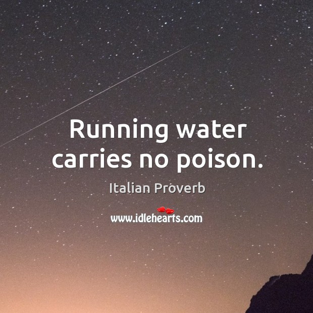 Running water carries no poison. Image