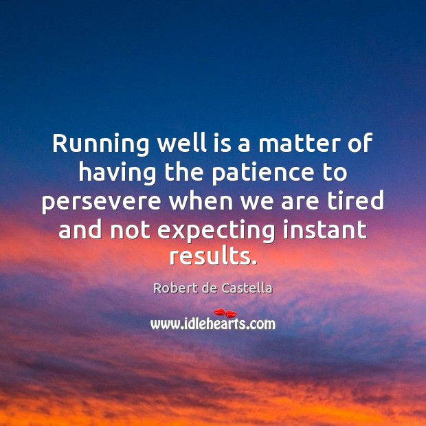 Running well is a matter of having the patience to persevere when Robert de Castella Picture Quote