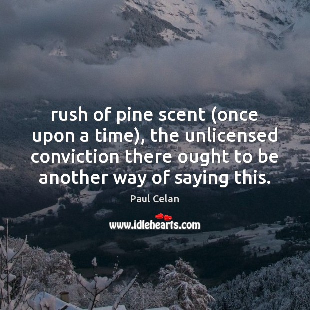 Rush of pine scent (once upon a time), the unlicensed conviction there Image