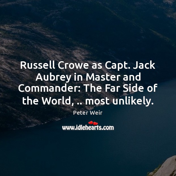 Russell Crowe as Capt. Jack Aubrey in Master and Commander: The Far Peter Weir Picture Quote