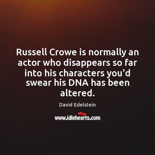 Russell Crowe is normally an actor who disappears so far into his Image