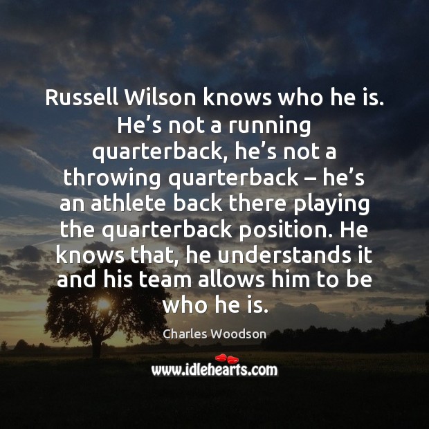 Russell Wilson knows who he is. He’s not a running quarterback, Charles Woodson Picture Quote