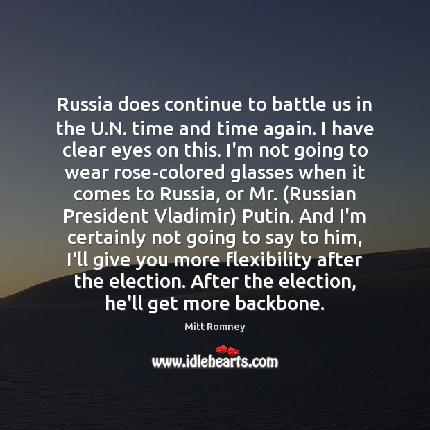 Russia does continue to battle us in the U.N. time and Mitt Romney Picture Quote