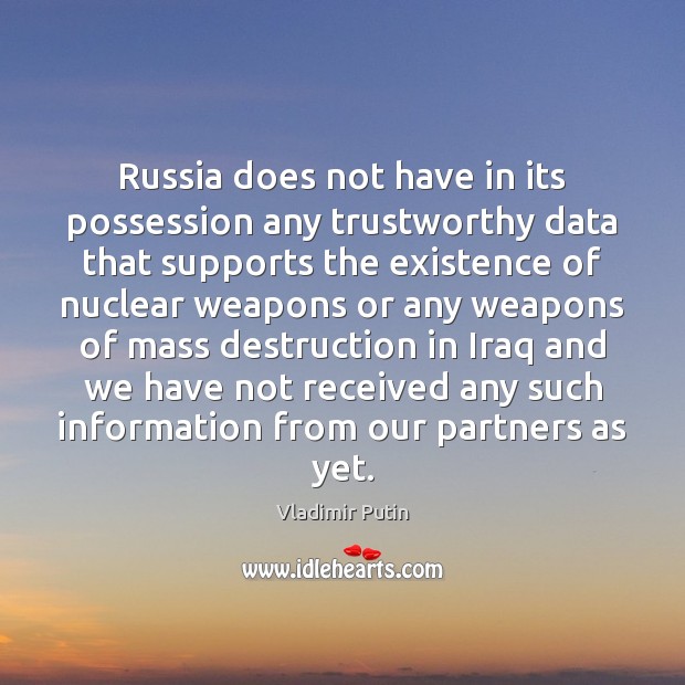 Russia does not have in its possession any trustworthy data that supports Vladimir Putin Picture Quote