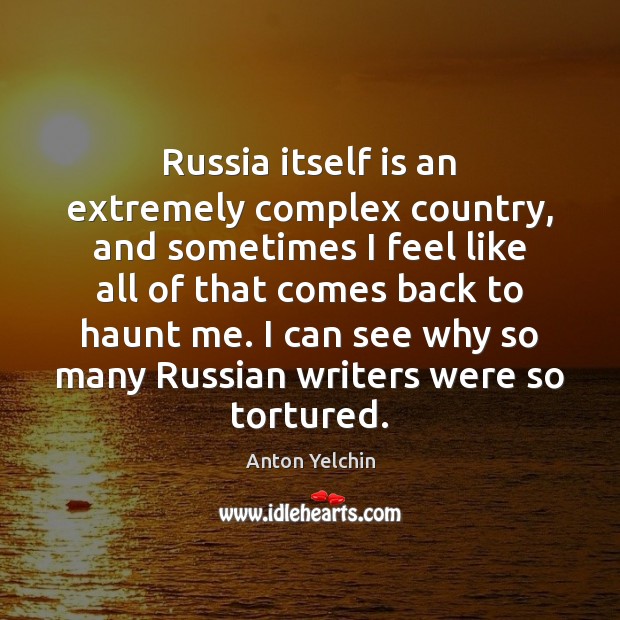 Russia itself is an extremely complex country, and sometimes I feel like Anton Yelchin Picture Quote