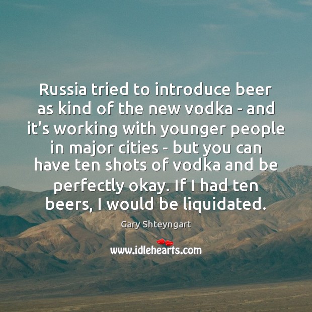 Russia tried to introduce beer as kind of the new vodka – 