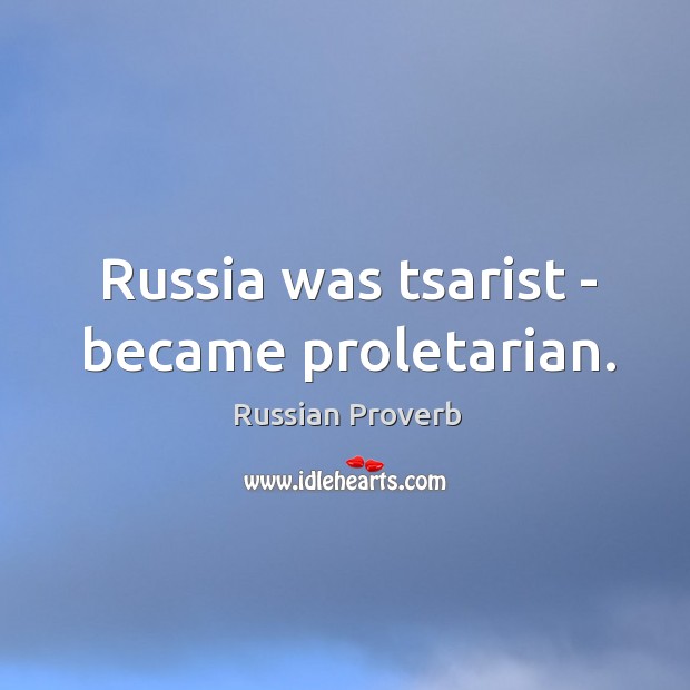 Russia was tsarist – became proletarian. Image
