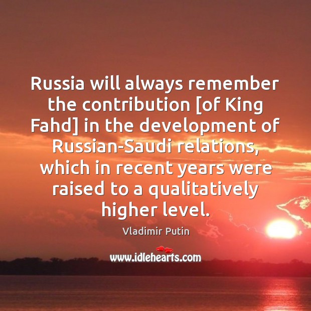 Russia will always remember the contribution [of King Fahd] in the development Image
