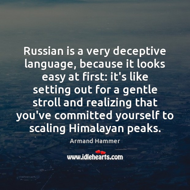 Russian is a very deceptive language, because it looks easy at first: Armand Hammer Picture Quote