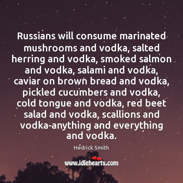 Russians will consume marinated mushrooms and vodka, salted herring and vodka, smoked Image