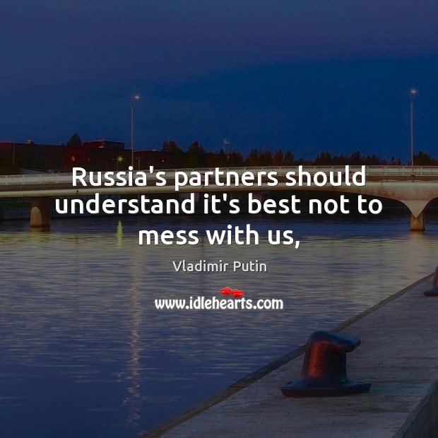 Russia’s partners should understand it’s best not to mess with us, Image