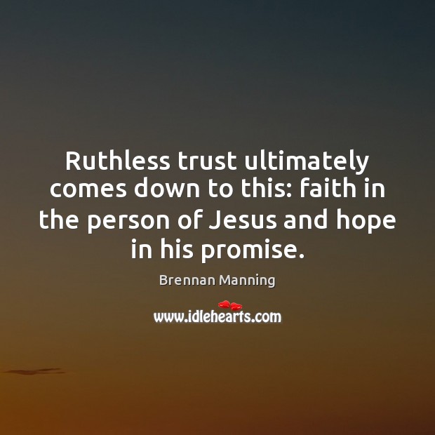 Ruthless trust ultimately comes down to this: faith in the person of Image