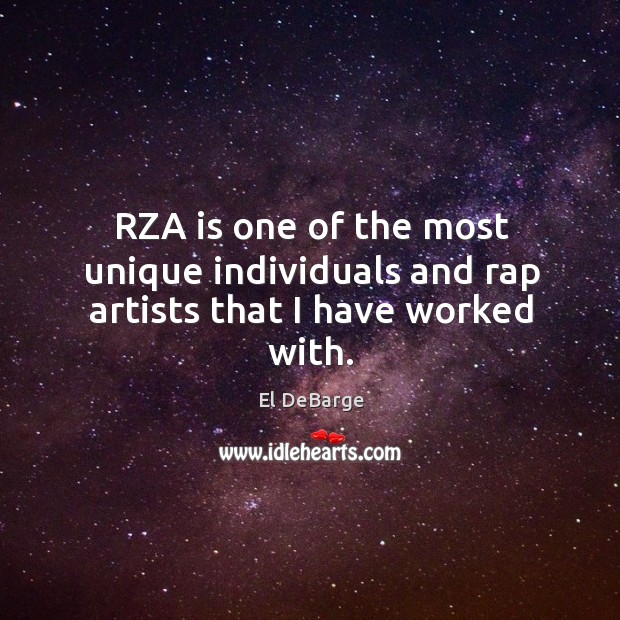 RZA is one of the most unique individuals and rap artists that I have worked with. El DeBarge Picture Quote