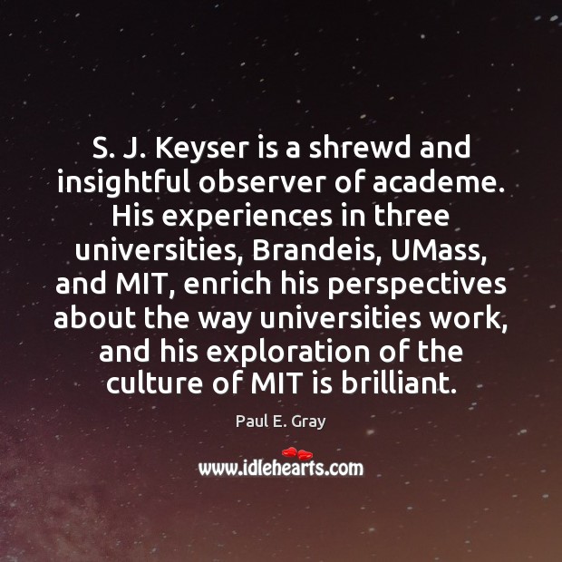 S. J. Keyser is a shrewd and insightful observer of academe. His Image
