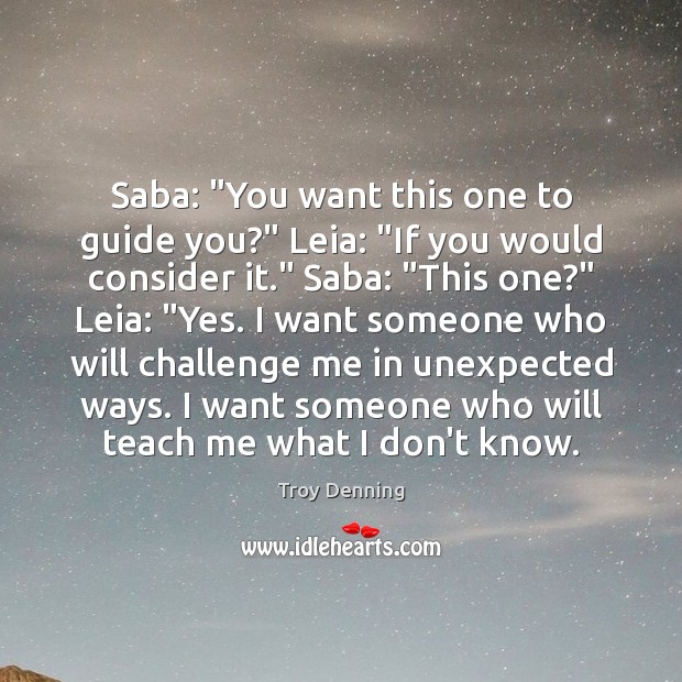 Saba: “You want this one to guide you?” Leia: “If you would Challenge Quotes Image