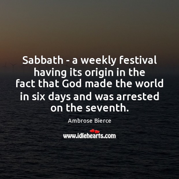 Sabbath – a weekly festival having its origin in the fact that Ambrose Bierce Picture Quote