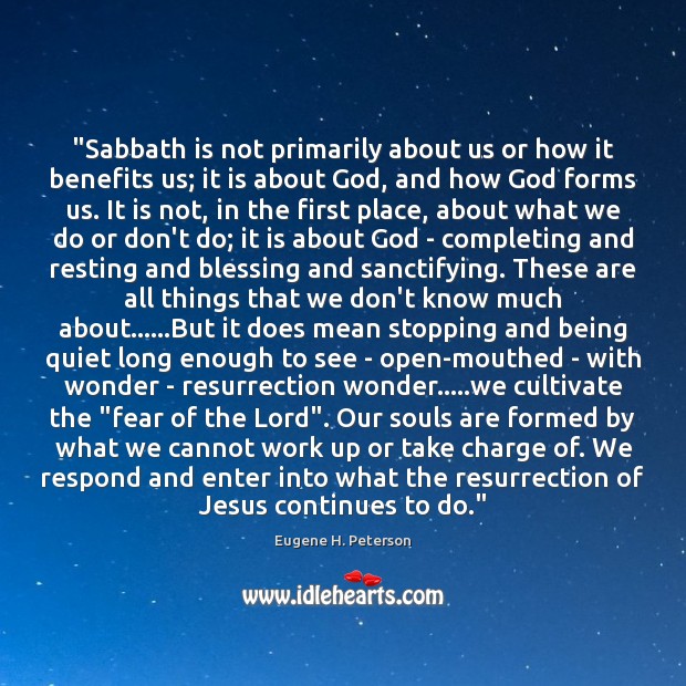“Sabbath is not primarily about us or how it benefits us; it Eugene H. Peterson Picture Quote
