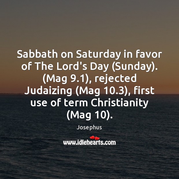 Sabbath on Saturday in favor of The Lord’s Day (Sunday). (Mag 9.1), rejected 