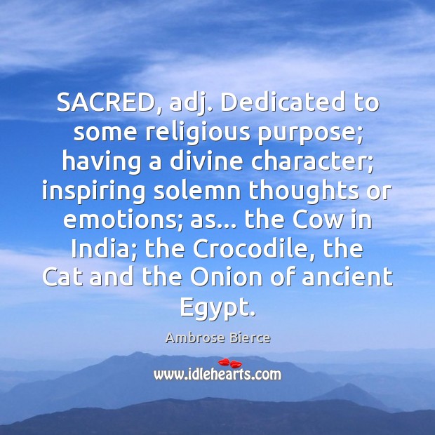 SACRED, adj. Dedicated to some religious purpose; having a divine character; inspiring Image