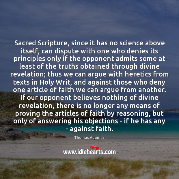 Sacred Scripture, since it has no science above itself, can dispute with Thomas Aquinas Picture Quote