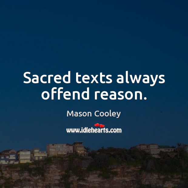 Sacred texts always offend reason. Mason Cooley Picture Quote