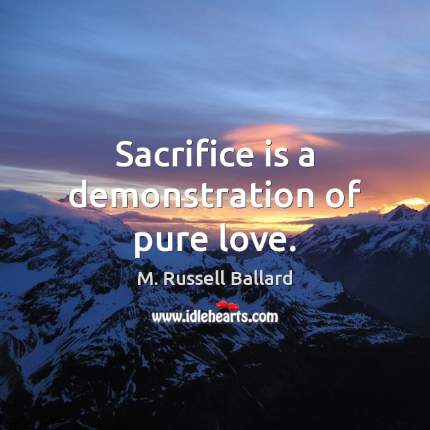 Sacrifice is a demonstration of pure love. Sacrifice Quotes Image