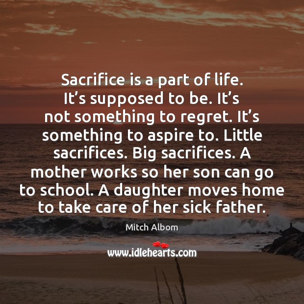 Sacrifice is a part of life. It’s supposed to be. It’ Image