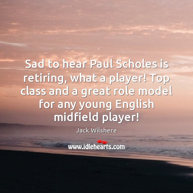 Sad to hear Paul Scholes is retiring, what a player! Top class Image