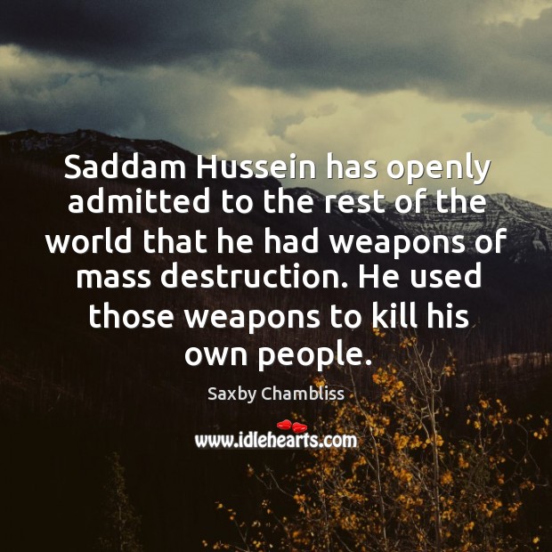 Saddam hussein has openly admitted to the rest of the world Saxby Chambliss Picture Quote