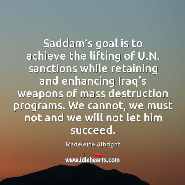 Saddam’s goal is to achieve the lifting of u.n. Sanctions while retaining and enhancing Image
