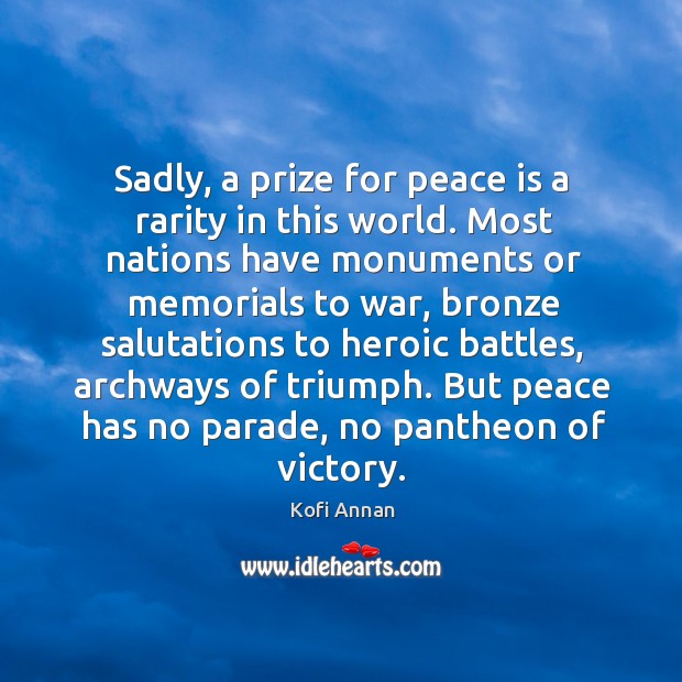 Sadly, a prize for peace is a rarity in this world. Most Kofi Annan Picture Quote
