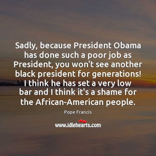 Sadly, because President Obama has done such a poor job as President, Image