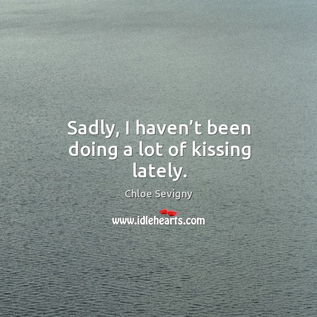 Sadly, I haven’t been doing a lot of kissing lately. Kissing Quotes Image