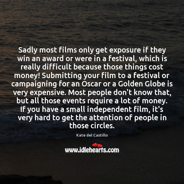 Sadly most films only get exposure if they win an award or Kate del Castillo Picture Quote