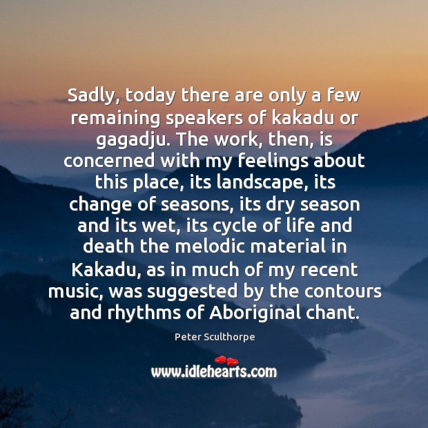 Sadly, today there are only a few remaining speakers of kakadu or 