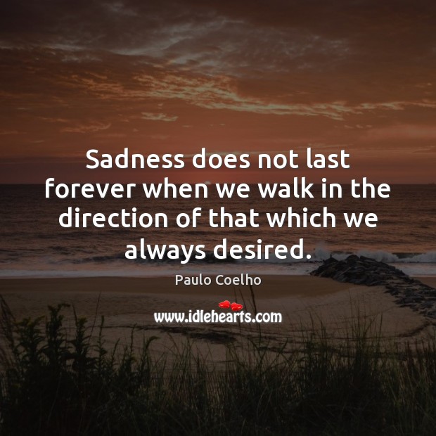 Sadness does not last forever when we walk in the direction of Image