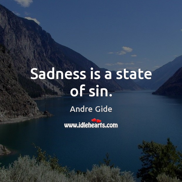 Sadness is a state of sin. Andre Gide Picture Quote