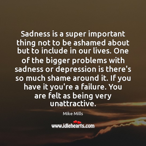 Sadness is a super important thing not to be ashamed about but Depression Quotes Image