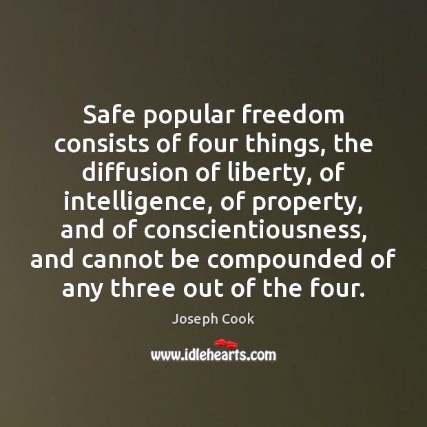 Safe popular freedom consists of four things, the diffusion of liberty, of Joseph Cook Picture Quote