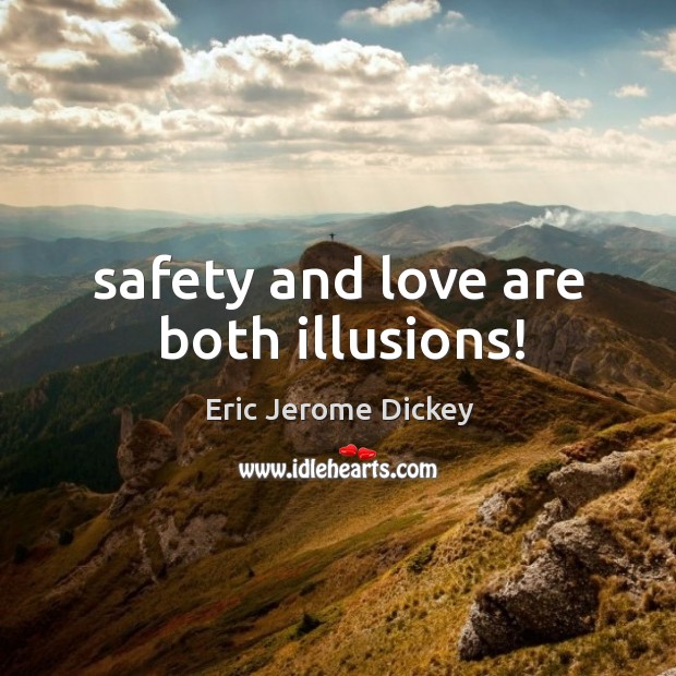 Safety and love are both illusions! Image