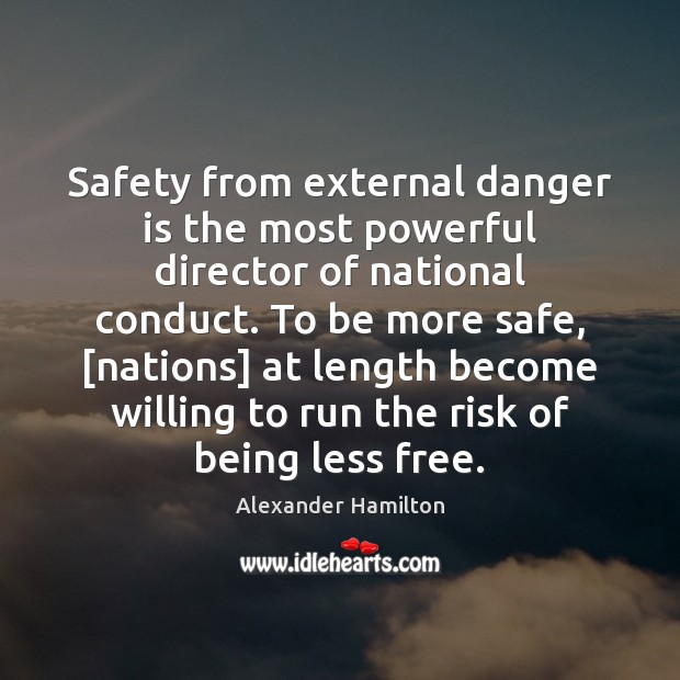 Safety from external danger is the most powerful director of national conduct. Image