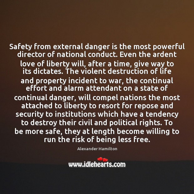 Safety from external danger is the most powerful director of national conduct. Alexander Hamilton Picture Quote