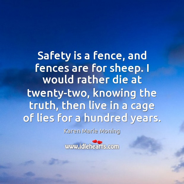 Safety is a fence, and fences are for sheep. I would rather Safety Quotes Image
