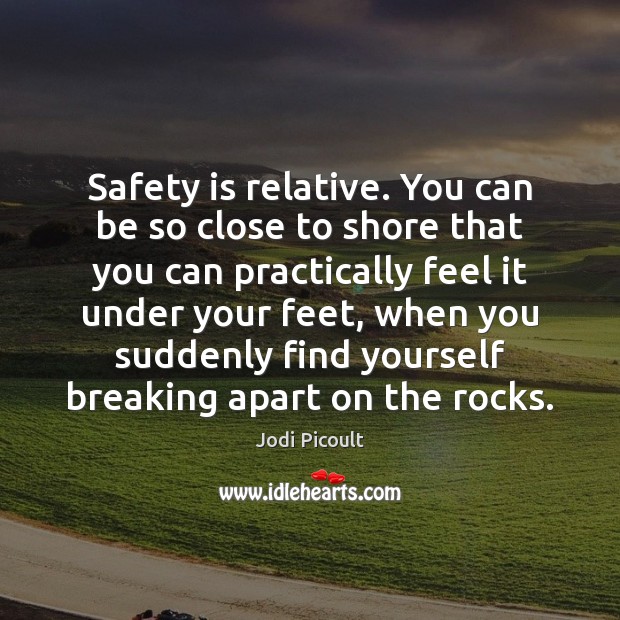 Safety is relative. You can be so close to shore that you Safety Quotes Image