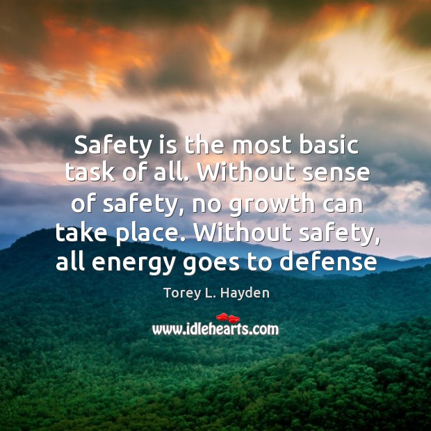 Safety is the most basic task of all. Without sense of safety, Safety Quotes Image